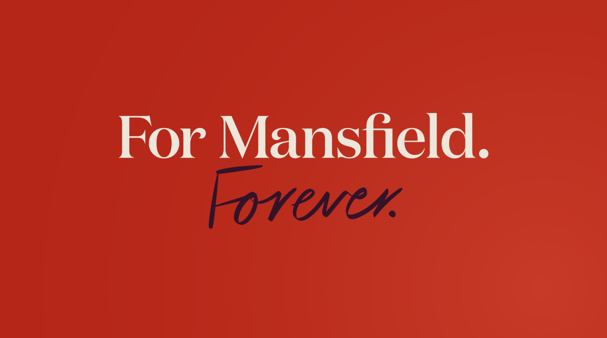 For Mansfield. Forever. Campaign name